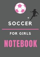 Soccer For Girls Notebook: Soccer Ball Lined Notebook | Journal for Girls and Women 1092715290 Book Cover