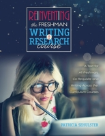 Reinventing the Freshman Writing and Research Course : A Text for All Freshmen Co-Requisite and Writing Across the Curriculum Courses 1792411227 Book Cover