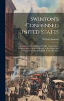 Swinton's Condensed United States: A Condensed School History Of The United States, Constructed For Definite Results In Recitation And Containing A Ne 1020165170 Book Cover