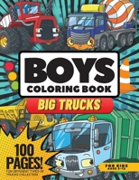 Big Trucks Coloring Book for Boys, 100 Pages: Coloring Books for Kids, Fun Different Types of Trucks Collection Ages 2-12 0418450250 Book Cover