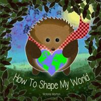 How To Shape My World 1794352430 Book Cover