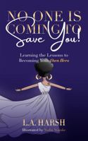 No One Is Coming to Save You!: Learning the Lessons to Becoming Your Own Hero 0578973286 Book Cover