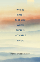 Where Can I Take You When There's Nowhere to Go 1960145029 Book Cover