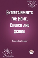 Entertainments for Home, Church and School 9361423479 Book Cover