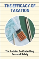 The Efficacy Of Taxation: The Policies To Controlling Personal Safety: The Effect Of The Tax Bomb null Book Cover
