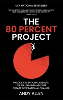 The 80 Percent Project: Unlock Exceptional Results. Live An Unimaginable Life. Create Generational Change. 163735360X Book Cover