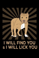 I Will Find You & I Will Lick You: Dog Training Journal With Blank Pages 1692761102 Book Cover