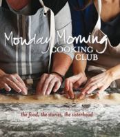 Monday Morning Cooking Club: The Food, The Stories, The Sisterhood 0980783526 Book Cover