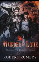 Murder Of Love : Welcome To Corveth Harbor: Love is dangerous. Blood is power. And the dead never stay buried. B0GQC7CMBP Book Cover