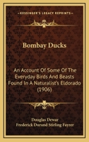 Bombay Ducks: An Account Of Some Of The Everyday Birds And Beasts Found In A Naturalist's Eldorado 0548872945 Book Cover