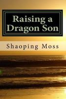 Raising a Dragon Son: A Chinese Mom's Memoir 1544601506 Book Cover