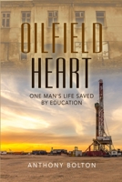 Oilfield Heart: One Man's Life Saved by Education 1678132241 Book Cover