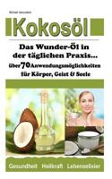 Kokosöl: Das Wunder-Öl in der täglichen Praxis ...über 70 Anwendungsmöglichkeiten für Körper, Geist und Seele (Haarpflege, Hautpflege, Entgiftung, Zahnpasta / WISSEN KOMPAKT) 150031742X Book Cover