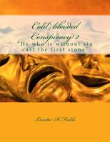 Cold Blooded Conspiracy 2 : He Who Is Without Sin Cast the First Stone 1717360513 Book Cover