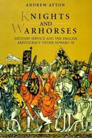 Knights and Warhorses: Military Service and the English Aristocracy under Edward III 0851157394 Book Cover