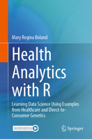 Health Analytics with R: Learning Data Science Using Examples from Healthcare and Direct-To-Consumer Genetics 3031743822 Book Cover