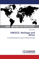UNESCO, Heritage and Africa: An Anthropological Critique of World Heritage 3838302834 Book Cover