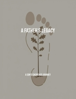 A Father'S Legacy: A Son'S Cherished Journey B0FNPFZPR1 Book Cover