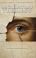 Oscillatory Theology: Resonance, Coherence, and the Return to the Logos B0FDQ9KWHX Book Cover