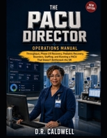 The PACU Director’s Operations Manual: Throughput, Phase I/II Recovery, Pediatric Recovery, Boarders, Staffing, and Running a PACU That Doesn’t Bottleneck the OR B0H1NBCN7N Book Cover
