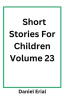 Short Stories For Children Volume 23 B0FRNDM6KQ Book Cover