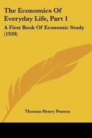 The Economics Of Everyday Life, Part 1: A First Book Of Economic Study 1120876206 Book Cover