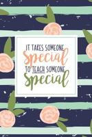 It Takes Someone Special To Teach Someone Special: A Special Education Gift Book Of Appreciation For SPED Teacher Appreciation Pink Stripe Floral Autism Teacher Gift 1076700802 Book Cover