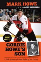 Gordie Howe's Son: A Hall of Fame Life in the Shadow of Mr. Hockey 1600788475 Book Cover