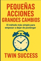 Pequeñas Acciones, Grandes Cambios: El método más simple para empezar a dejar de postergar (Spanish Edition) B0F9X2MK5P Book Cover