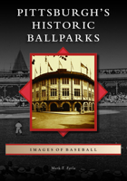 Pittsburgh's Historic Ballparks 146710910X Book Cover