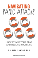 Navigating Panic Attacks: How to Understand Your Fear and Reclaim Your Life 1837962804 Book Cover