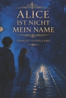 Alice ist nicht mein Name (German Edition) B0H3T6SZFN Book Cover