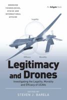 Legitimacy and Drones: Investigating the Legality, Morality and Efficacy of UCAVs 1138086932 Book Cover