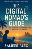 The Digital Nomad's Guide: How to Work From Anywhere and Build Freedom B0FQ9YS2JK Book Cover