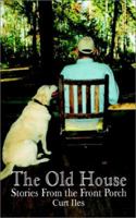 The Old House: Stories from the Front Porch 1403352275 Book Cover