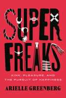 Superfreaks: On Kink, Perversion & Pleasure 0807020214 Book Cover