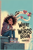 Where My Words Begin: A lyrical Novel About Finding Your Voice When It Bounces, Breaks, And Still Rises B0FVWDCYH4 Book Cover