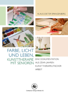 Farbe, Licht Und Leben Kunsttherapie Mit Senioren: Eine Dokumentation Aus Zehn Jahren Kunsttherapeutischer Arbeit 3862260615 Book Cover