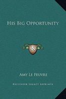 His Big Opportunity 1421888068 Book Cover