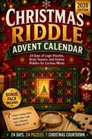 Christmas Riddle Advent Calendar: 24 Days of Logic Puzzles, Brain Teasers, and Festive Riddles for Curious Minds (The Christmas Countdown Collection) 1966449267 Book Cover