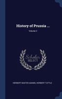History of Prussia ...; Volume 2 114478798X Book Cover