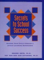 Secrets to School Success: Guiding Your Child Through a Joyous Learning Experience 0964711915 Book Cover