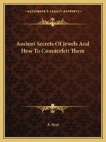 Ancient Secrets Of Jewels And How To Counterfeit Them 1417926783 Book Cover