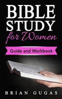 Bible Study for Women: Guide and Workbook 1532880103 Book Cover