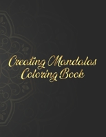 Creating Mandalas Coloring Book: Mandala Coloring Book. Mandala Coloring Books For Adults. 50 Story Paper Pages. 8.5 in x 11 in Cover. 1704560624 Book Cover