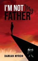 I'm Not My Father 1733547142 Book Cover