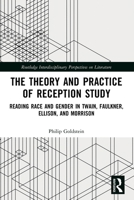 The Theory and Practice of Reception Study: Reading Race and Gender in Twain, Faulkner, Ellison, and Morrison 1032245026 Book Cover