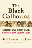 The Black Calhouns: From Civil War to Civil Rights with One African American Family 0802124542 Book Cover