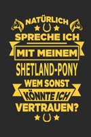 Nat�rlich spreche ich mit meinem shetland-pony Wem sonst k�nnte ich vertrauen?: Notizbuch mit 110 linierten Seiten, als Geschenk, aber auch als Dekoration anwendbar. 1671383141 Book Cover