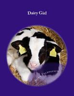 Dairy Girl: This story is all about my life as a Dairy Farmer. 1985831570 Book Cover